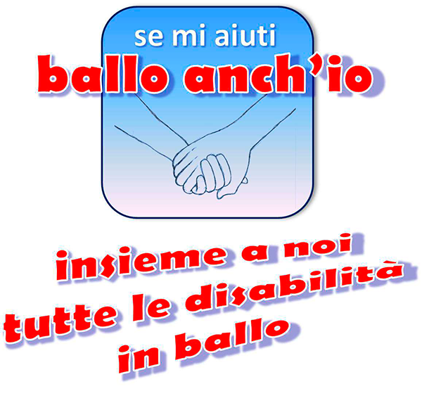 Logo Se mi aiuti ballo anch'ìo. Il logo ha una forma di un quadrato di diametro 4 cm, con gli angoli smussati colorato di azzurrino. All’interno del quadrato sono raffigurate due mani che si stringono. Dentro il quadrato in alto c’è una scritta orizzontale: “Se mi aiuti (di colore bianco) ballo anch’io” (di colore rosso in grassetto) Fuori dal quadrato, verso il basso, c’è una scritta in orizzontale di colore rossa “insieme a noi tutte le disabilità in ballo”.